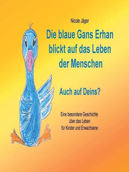 Title details for Die blaue Gans Erhan blickt auf das Leben der Menschen by Nicole Jäger - Available
